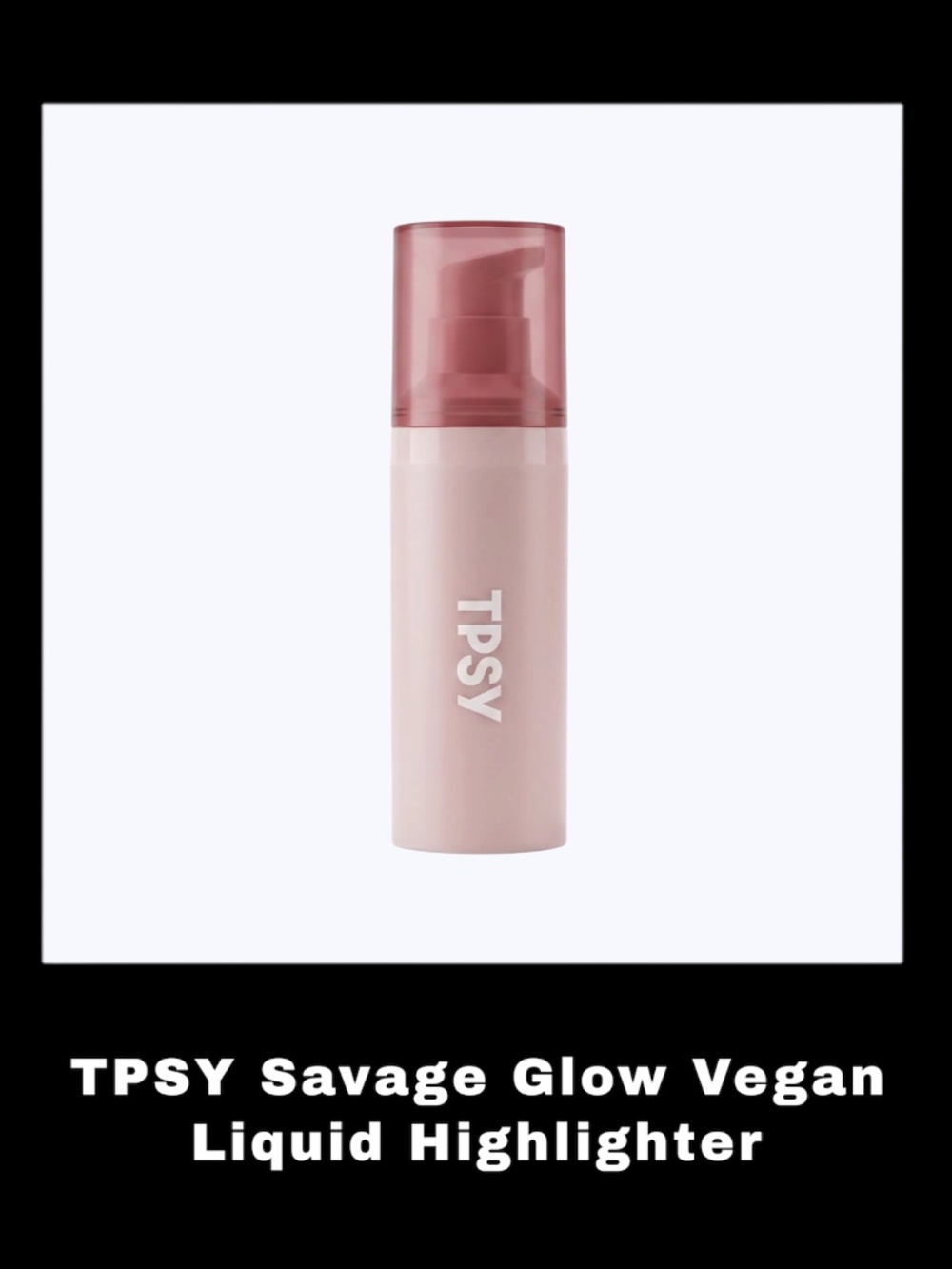 TPSY Savage Glow 1.0 Fluid Ounces Vegan Liquid Highlighter